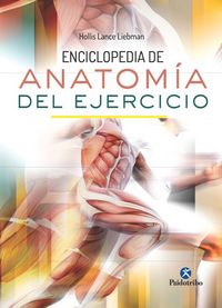 Enciclopedia de Anatomía del Ejercicio, de Lance Liebman, Hollis | portada del libro