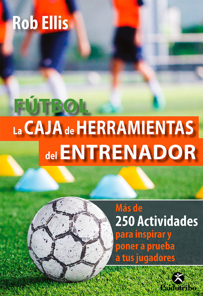 FUTBOL. LA CAJA DE HERRAMIENTAS DEL ENTRENADOR, de ELLIS, ROB | portada del libro