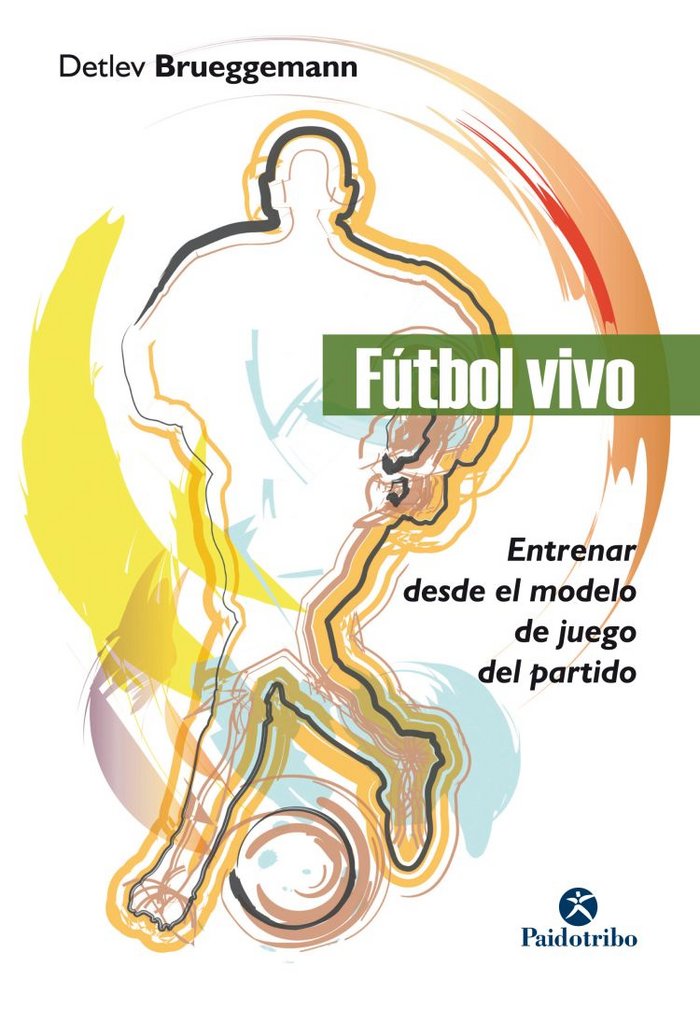 Fútbol vivo. Entrenar desde el modelo de juego del partido, de Brueggemann, Detlev | portada del libro