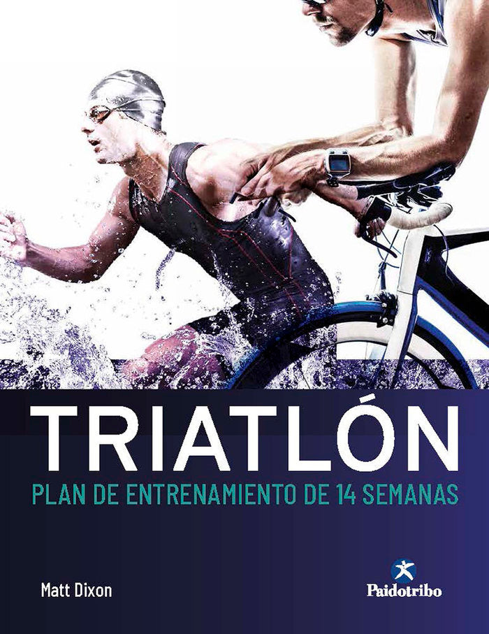 Triatlón. Plan de entrenamiento de 14 semanas, de Dixon, Matt | portada del libro