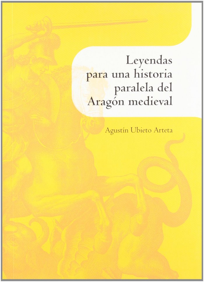 LEYENDAS PARA UN HISTORIA PARALELA DEL ARAGON MEDIEVAL, de UBIETO ARTETA | portada del libro