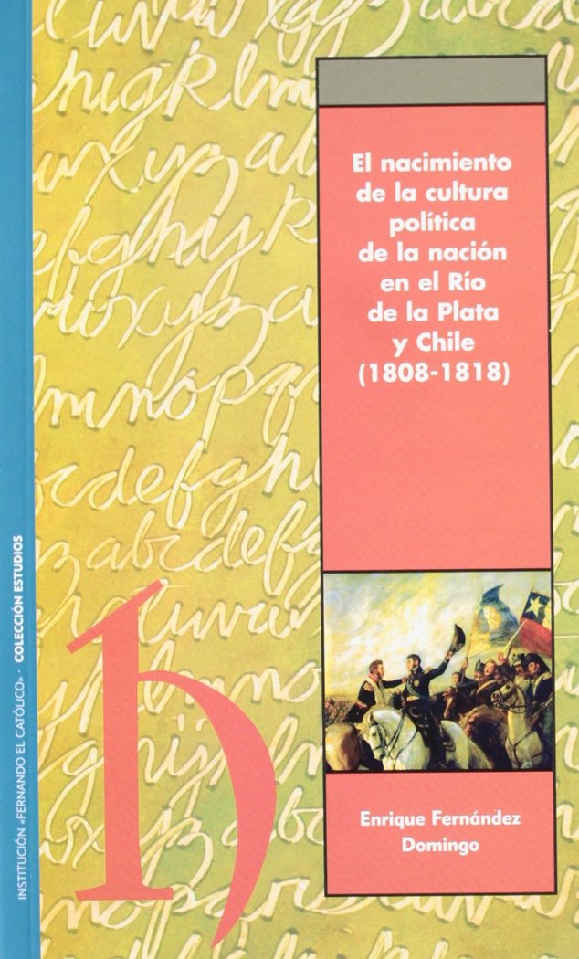 NACIMIENTO DE LA CULTURA POLíTICA DE LA NACIóN EN EL RíO DE LA PLATA Y CHILE, de FERNáNDEZ DOMINGO | portada del libro