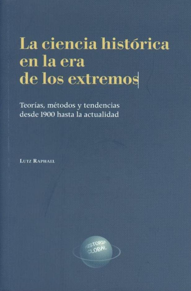 CIENCIA HISTóRICA EN LA ERA DE LOS EXTREMOS, de RAPHAEL, LUTZ | portada del libro