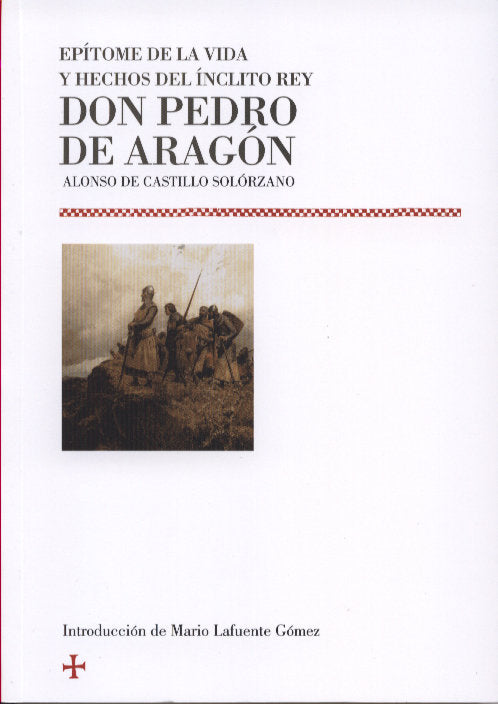 EPíTOME DE LA VIDA Y HECHOS DEL íNCLITO REY DON PEDRO DE ARAGóN, de CASTILLO SOLóRZANO | portada del libro