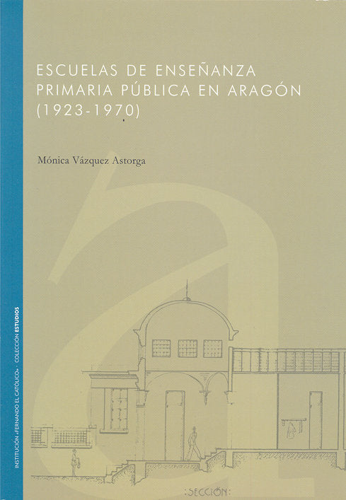 ESCUELAS DE ENSEñANZA PRIMARIA PúBLICA EN ARAGóN (, de VáZQUEZ ASTORGA | portada del libro
