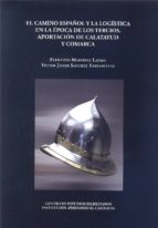 CAMINO ESPAñOL Y LA LOGíSTICA EN LA éPOCA DE LOS TERCIOS, EL, de Fernando Martínez Laínez | portada del libro