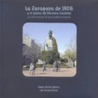 La Zaragoza de 1908 y el plano de Dionisio Casañal. La construcción de una ciudad burguesa, de RAMON BETRAN ABADIA | portada 