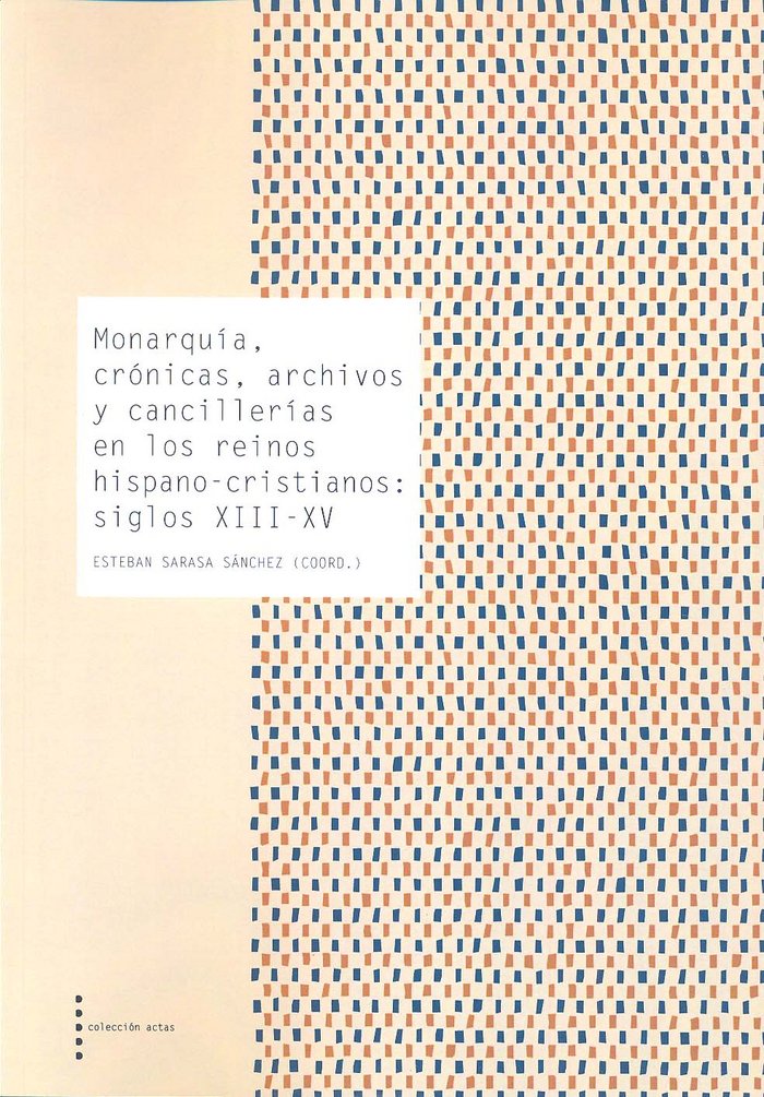 Monarquía, crónicas, archivos y cancillerías en los reinos hispano-cristianos:siglos XIII-XV, de Lafuente Urién | portada del