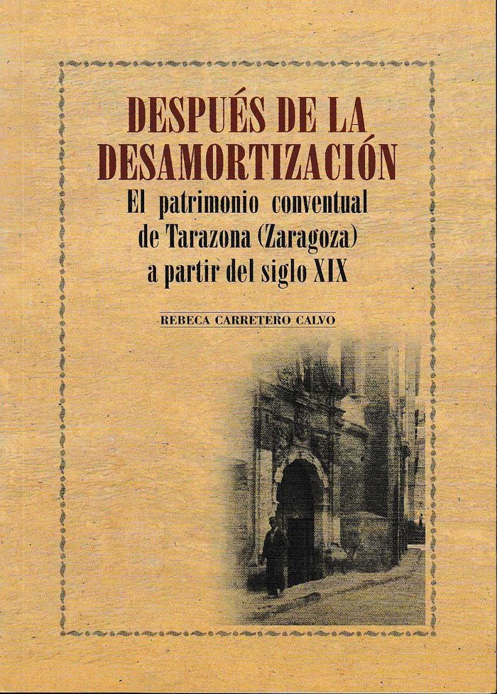 Después de la desamortización. El patrimonio conventual de Tarazona (Zaragoza) a partir del Siglo XI, de Carretero Calvo | po