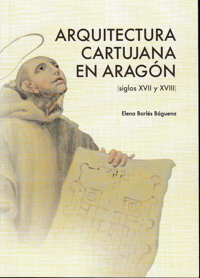 Arquitectura cartujana en Aragón (Siglos XVII y XVIII), de Barlés Báguena | portada del libro