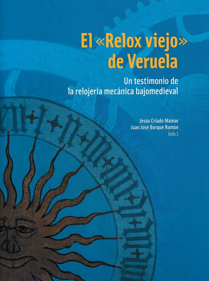 El "Relox viejo" de Veruela. un testimonio de la relojería mecánica bajomedieval, de Criado Mainar | portada del libro