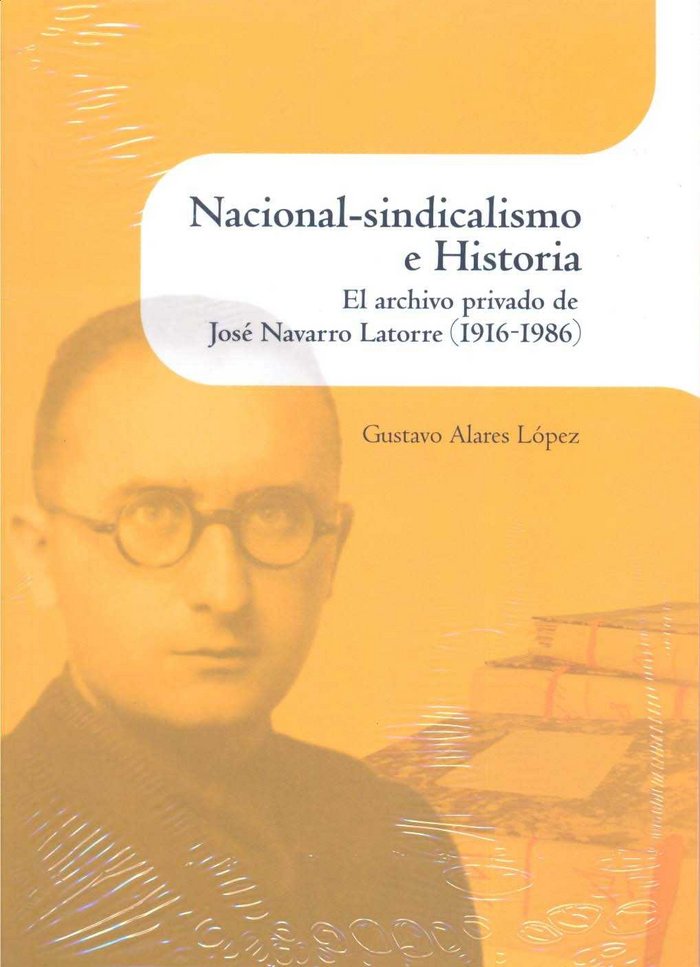 Nacional-sindicalismo e Historia. El archivo privado de José Navarro Latorre (1916-1986), de Alares López | portada del libro