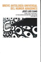 BREVE ANTOLOGíA UNIVERSAL DEL HUMOR ARAGONéS, de José Luis Cano | portada del libro