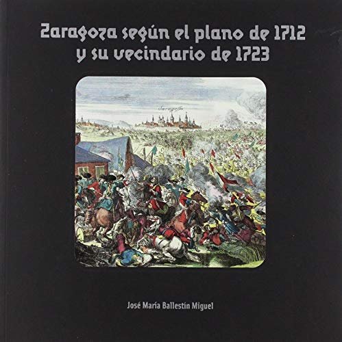 Zaragoza según el plano de 1712 y su vecindario de 1723, de Ballestín Miguel | portada del libro