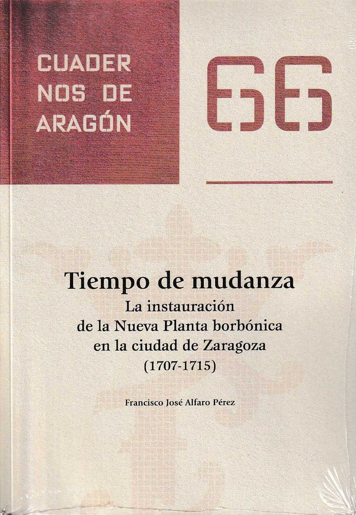 Tiempo de mudanza. La instauración de la Nueva Planta borbónica en el ciudad de Zaragoza (1707-1715), de Alfaro Pérez | porta