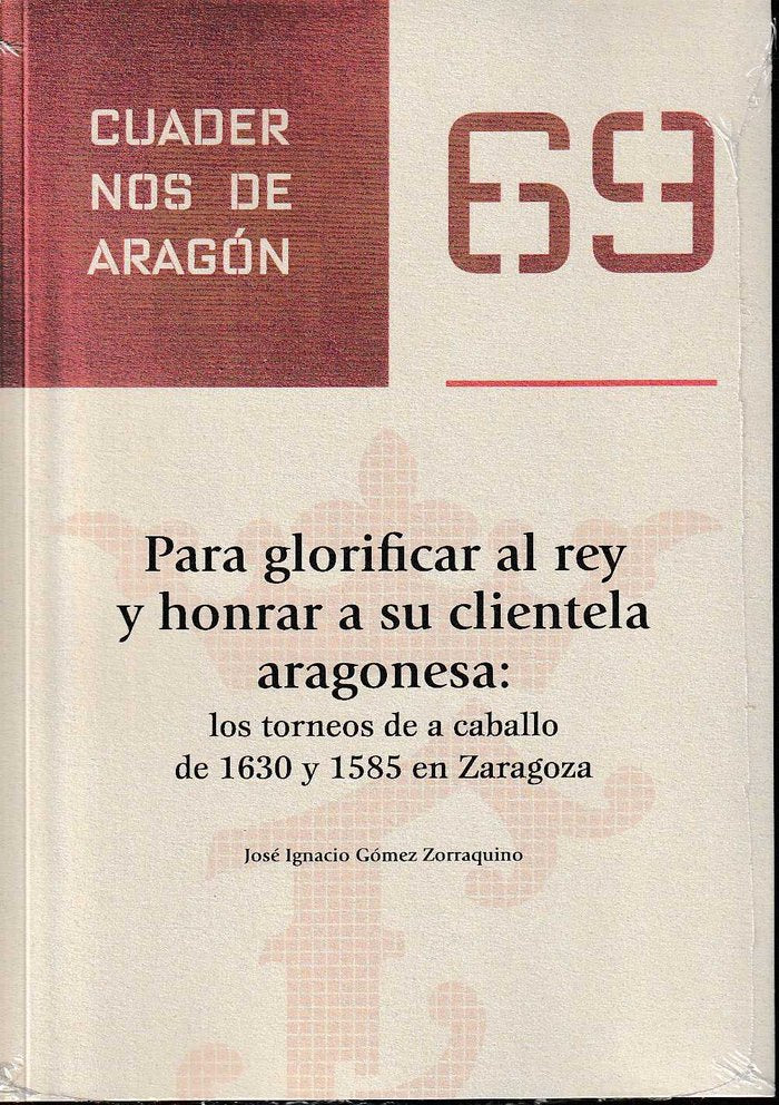 Para glorificar al rey y honrar a su clientela aragonesa:los torneos a caballo de 1630 y 1585 en Zar, de Gómez Zorraquino | p