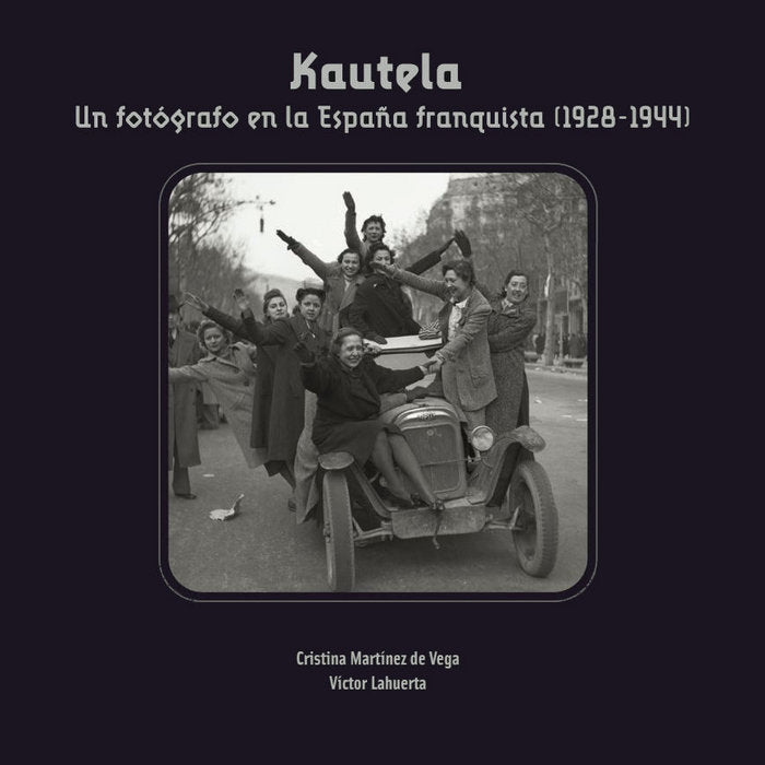 Kautela. Un fotógrafo en la España frenquista (1928-1944), de Martínez de la Vega | portada del libro