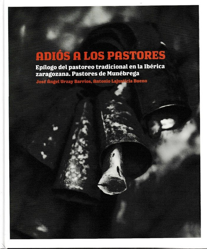 Adiós a los pastores. Epílogo del pastoreo tradicional en la ibérica zaragozana., de Urzay Barrios | portada del libro