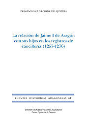La Relación de Jaime I de Aragón con sus hijos en los registros de cancillería (1257-1276)., de Saulo Rodríguez Lajusticia., 