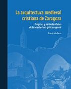 LA ARQUITECTURA MEDIEVAL CRISTIANA DE ZARAGOZA., de Ricardo Usón García | portada del libro