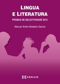 LINGUA E LITERATURA. PROBAS DE SELECTIVIDADE 2015, de MOSTEIRO GARCíA, MANUEL ANTóN | portada del libro