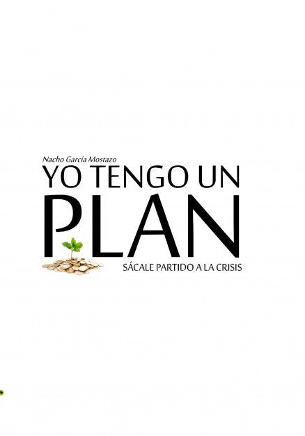 Yo tengo un plan. Sácale partido a la crisis., de Mostazo García, Nacho | portada del libro