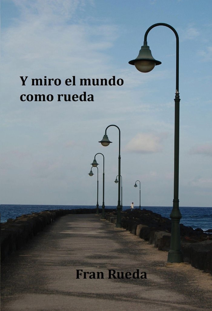 Y miro el mundo como rueda, de Fran Rueda | portada del libro