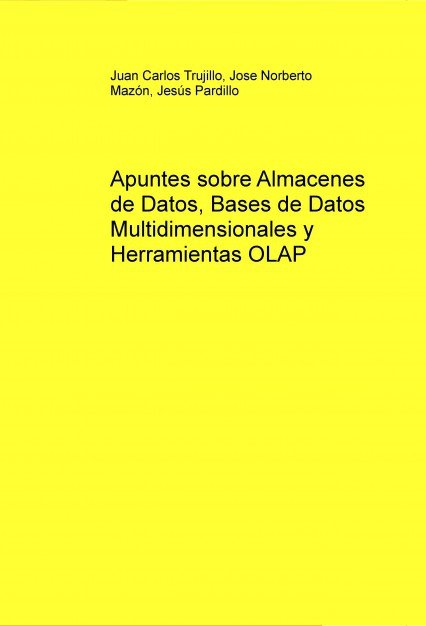 Apuntes sobre Almacenes de Datos, Bases de Datos Multidimensionales y Herramientas OLAP, de Pardillo, Jesus | portada del lib