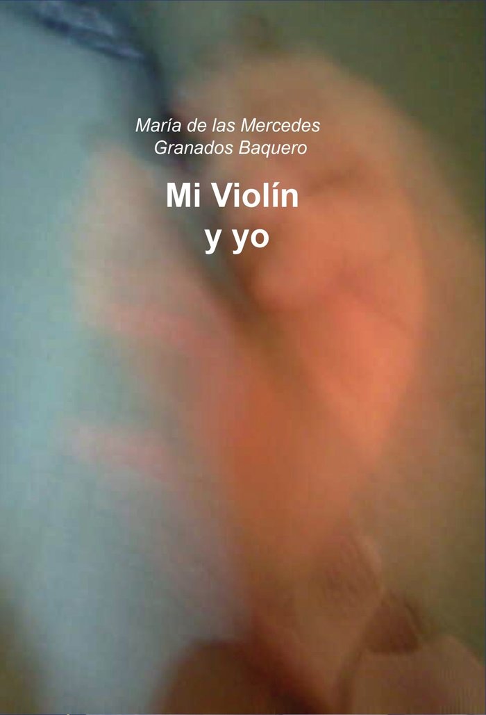 MI VIOLIN Y YO, de GRANADOS BAQUERO, MARIA DE LAS MERCEDES | portada del libro