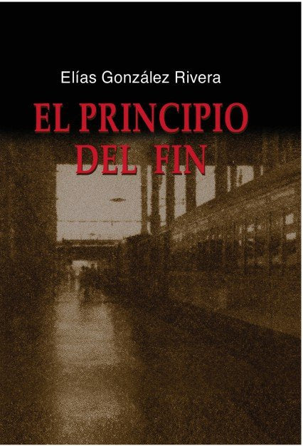 el principio del fin, de Rivera González, Elías | portada del libro