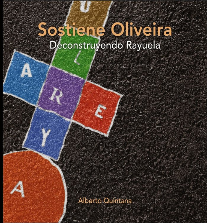 Sostiene Oliveira. Deconstruyendo Rayuela., de Alberto Quintana | portada del libro