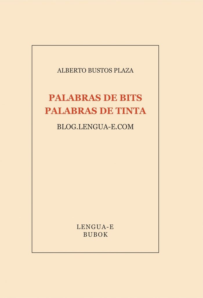 PALABRAS DE BITS, PALABRAS DE TINTA, de BUSTOS PLAZA, ALBERTO | portada del libro