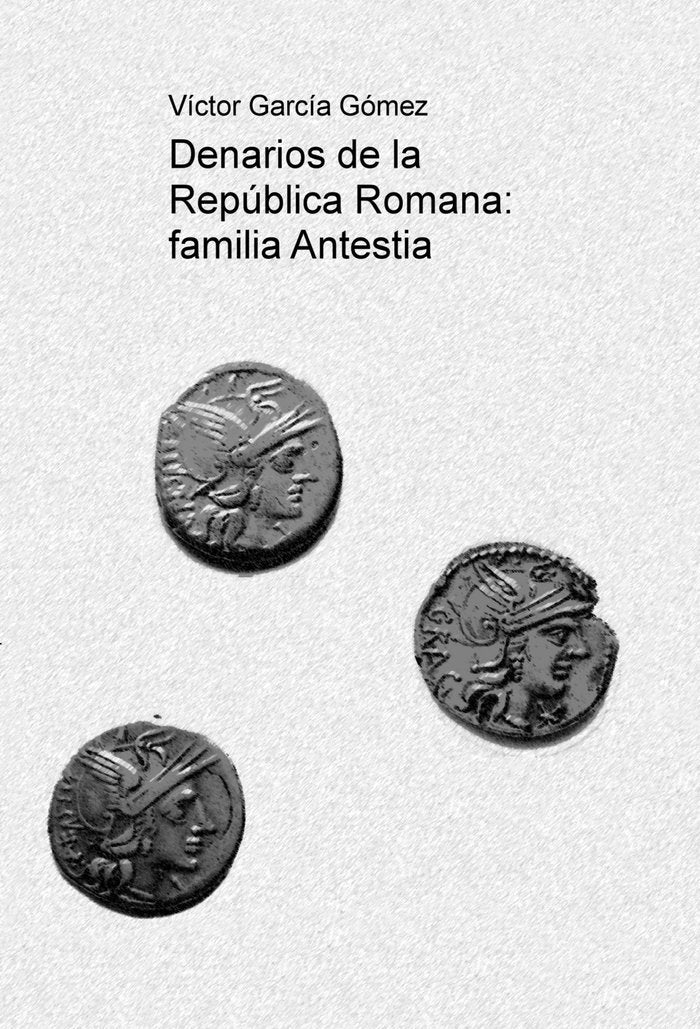 Denarios de la República Romana: familia Antestia, de Gómez García, Víctor | portada del libro