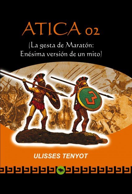 Atica 02 (La gesta de Maratón: Enésima versión de un mito), de Ulisses Tenyot | portada del libro