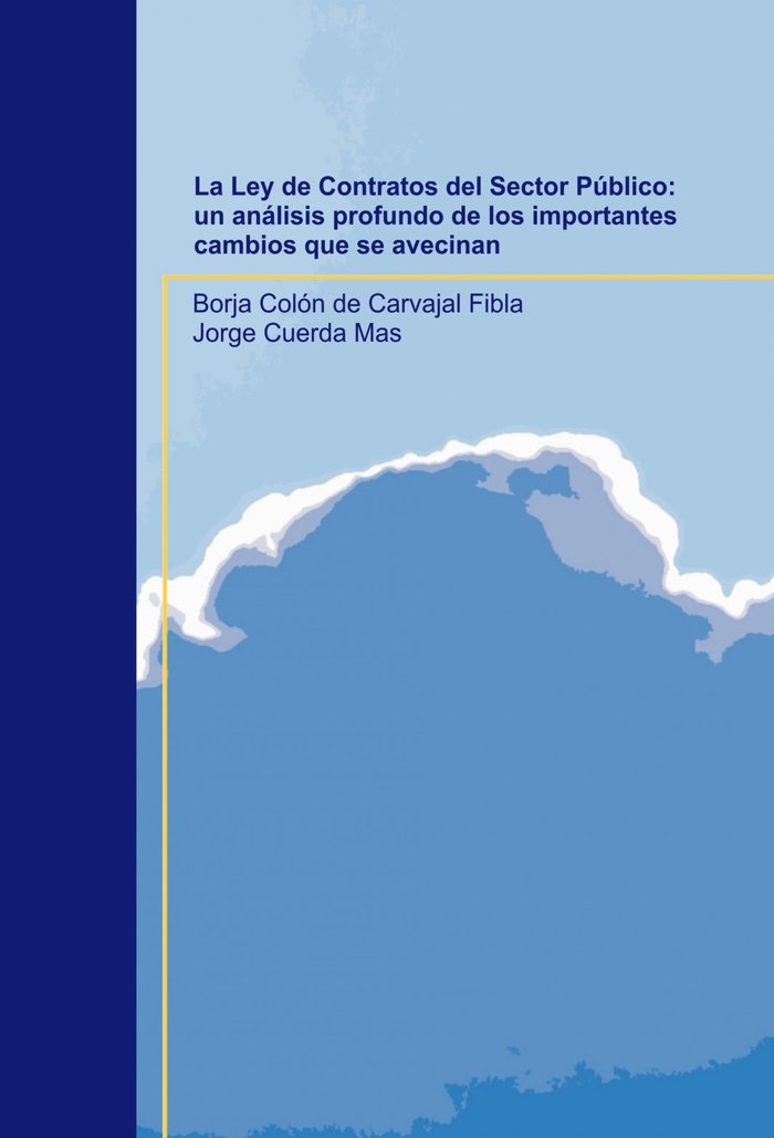 La Ley de Contratos del Sector Público: un análisis profundo de los importantes cambios que se aveci, de Fibla Colón De Carva
