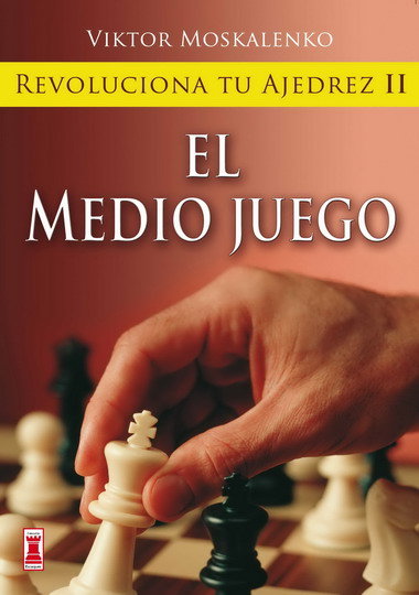 REVOLUCIONA TU AJEDREZ II. EL MEDIO JUEGO, de Moskalenko | portada del libro