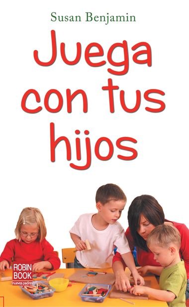 Juega con tus hijos, de BENJAMIN | portada del libro