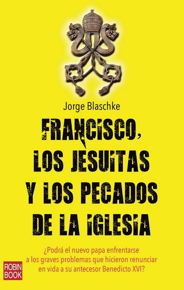 FRANCISCO, LOS JESUITAS Y LOS PECADOS DE LA IGLESIA, de Blaschke | portada del libro