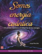 SOMOS ENERGIA CUANTICA, de Jorge Blaschke | portada del libro