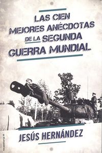 Las cien mejores anecdotas de la II Guerra Mundial, de Hernández | portada del libro