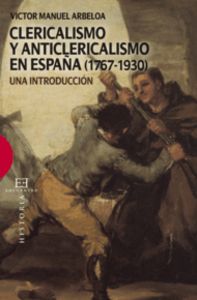 Clericalismo y anticlericalismo en España (1767-1930), de Arbeloa Muru , Víctor Manuel | portada del libro