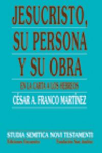 Jesucristo, su persona y su obra, en la carta la los hebreos, de Franco Martínez, César Augusto | portada del libro
