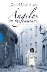 Ángeles en tus caminos, de Lorca Parra, José María | portada del libro