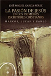 La pasión de Jesús en los primeros cristianos. Marcos, lucas y Pablo, de García Pérez, José Miguel | portada del libro