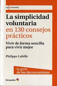 La simplicidad voluntaria en 130 consejos prçcticos, de Lahille [Francia], Philippe | portada del libro