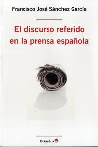 El discurso referido en la prensa española, de SANCHEZ GARCIA, FRANCISCO JOSE | portada del libro
