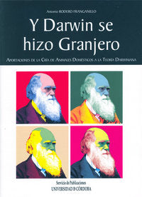 Y Darwin se hizo granjero. Aportaciones a la cría de animales domésticos a la teoría darwiniana, de Rodero Franganillo, Anton