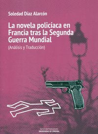La novela policiaca en Francia tras la Segunda Guerra Mundial. Análisis y traducción, de Díaz Alarcón, Soledad | portada del 
