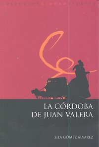 La Córdoba de Juan Valera, de Gómez Álvarez, Sila | portada del libro
