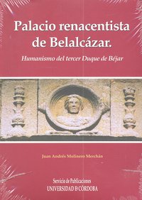 Palacio renacentista del Castillo de Belalcázar. Humanismo del tercer Duque de Béjar, de Molinero Merchán, Juan Andrés | port